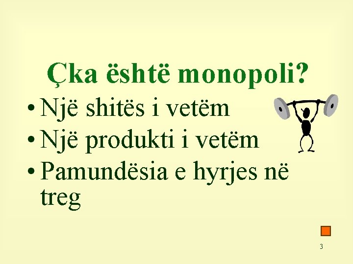 Çka është monopoli? • Një shitës i vetëm • Një produkti i vetëm •