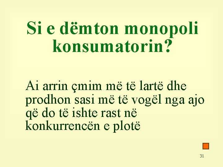 Si e dëmton monopoli konsumatorin? Ai arrin çmim më të lartë dhe prodhon sasi