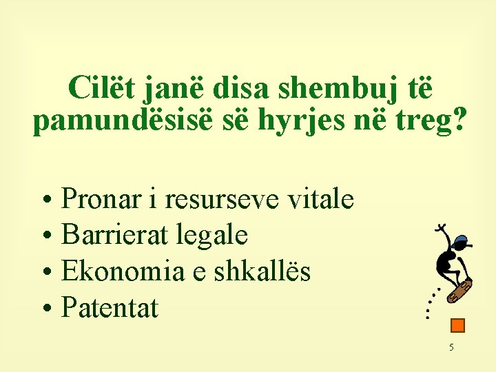 Cilët janë disa shembuj të pamundësisë së hyrjes në treg? • Pronar i resurseve