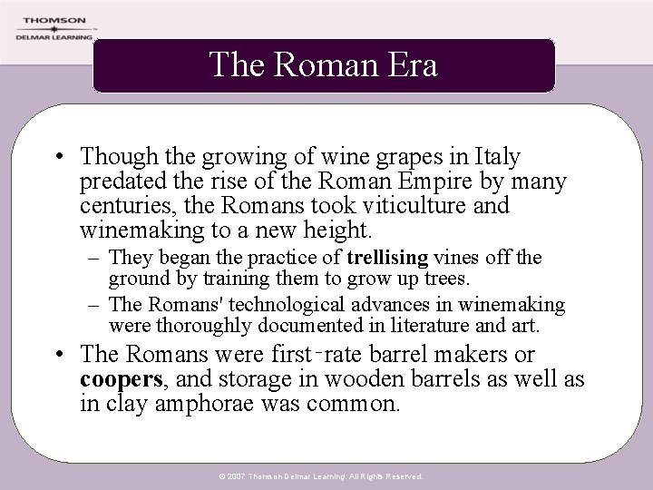 The Roman Era • Though the growing of wine grapes in Italy predated the