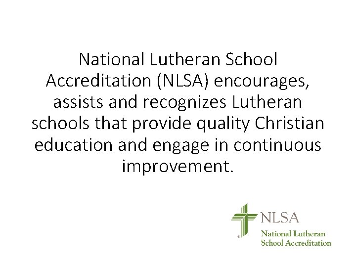 National Lutheran School Accreditation (NLSA) encourages, assists and recognizes Lutheran schools that provide quality