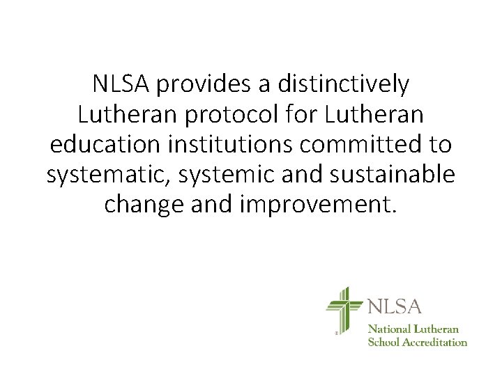 NLSA provides a distinctively Lutheran protocol for Lutheran education institutions committed to systematic, systemic