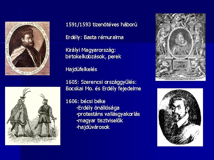 1591/1593 tizenötéves háború Erdély: Basta rémuralma Királyi Magyarország: birtokelkobzások, perek Hajdúfelkelés 1605: Szerencsi országgyűlés: