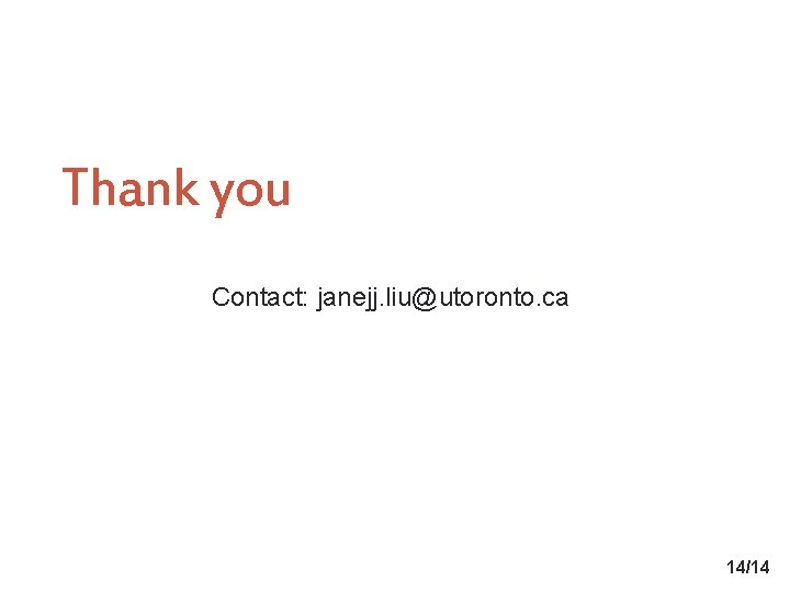 Thank you Contact: janejj. liu@utoronto. ca 14/14 