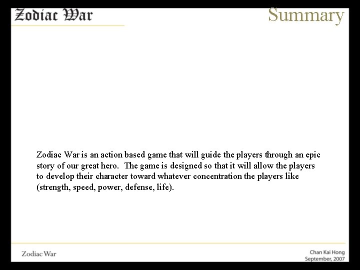 Summary Zodiac War is an action based game that will guide the players through