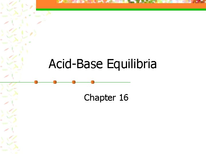 Acid-Base Equilibria Chapter 16 