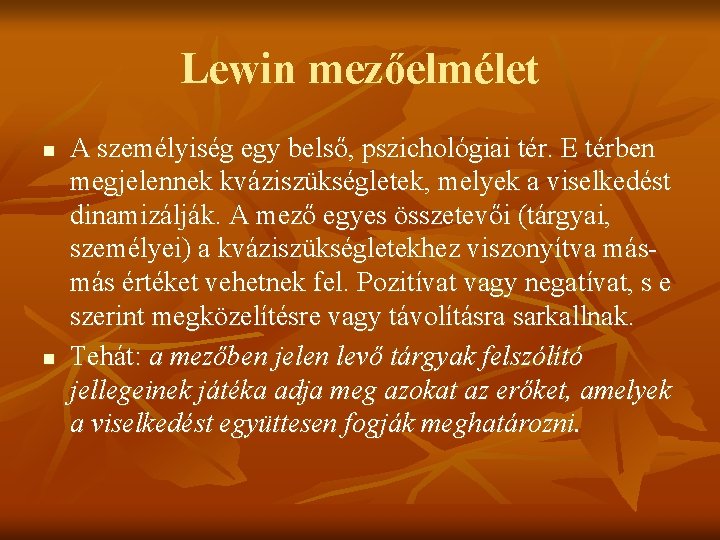 Lewin mezőelmélet n n A személyiség egy belső, pszichológiai tér. E térben megjelennek kváziszükségletek,