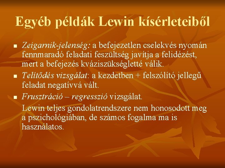 Egyéb példák Lewin kísérleteiből n n n Zeigarnik-jelenség: a befejezetlen cselekvés nyomán fennmaradó feladati
