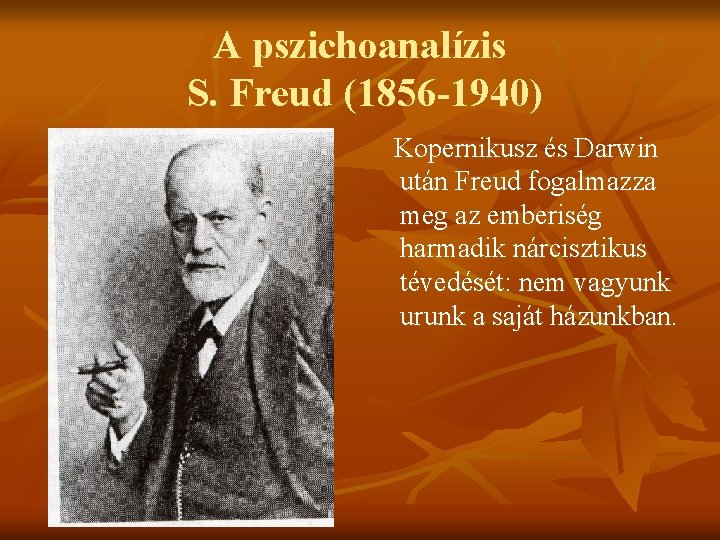 A pszichoanalízis S. Freud (1856 -1940) Kopernikusz és Darwin után Freud fogalmazza meg az
