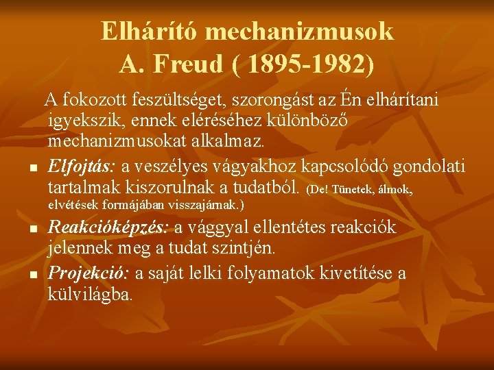 Elhárító mechanizmusok A. Freud ( 1895 -1982) A fokozott feszültséget, szorongást az Én elhárítani
