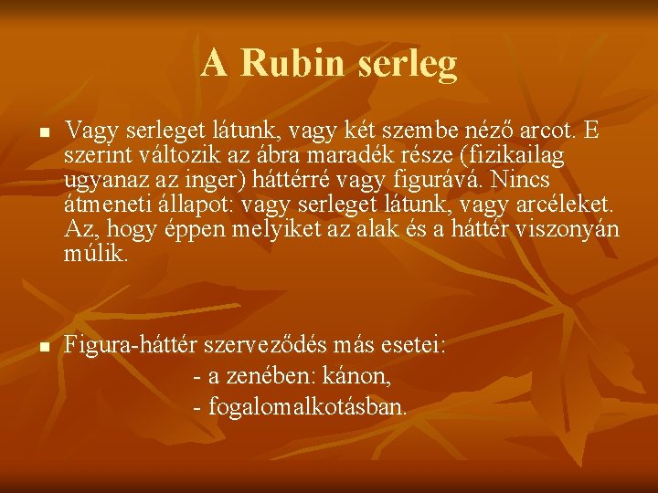 A Rubin serleg n n Vagy serleget látunk, vagy két szembe néző arcot. E