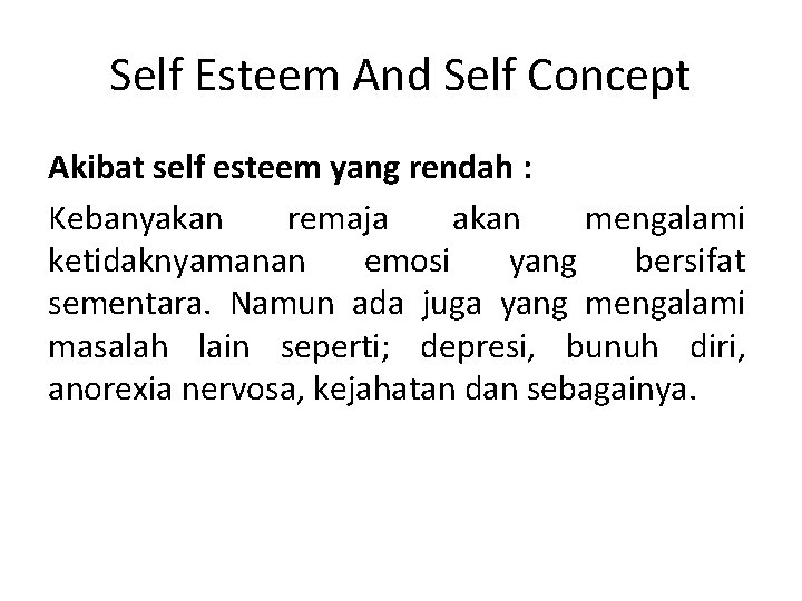 Self Esteem And Self Concept Akibat self esteem yang rendah : Kebanyakan remaja akan