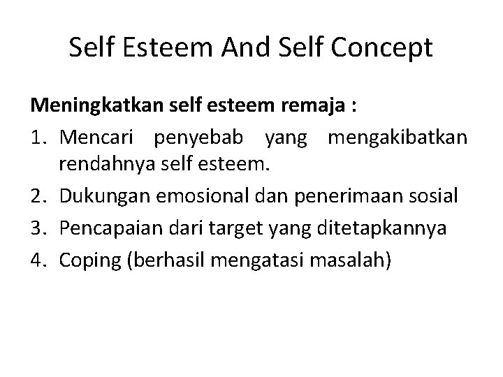 Self Esteem And Self Concept Meningkatkan self esteem remaja : 1. Mencari penyebab yang