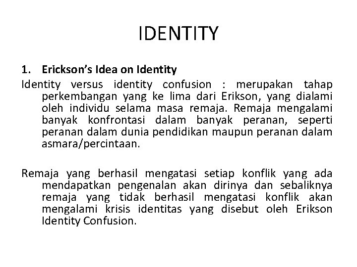 IDENTITY 1. Erickson’s Idea on Identity versus identity confusion : merupakan tahap perkembangan yang