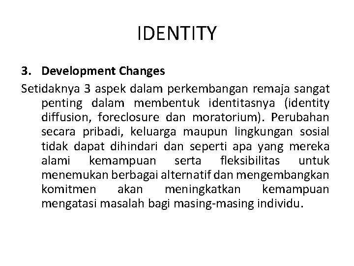 IDENTITY 3. Development Changes Setidaknya 3 aspek dalam perkembangan remaja sangat penting dalam membentuk