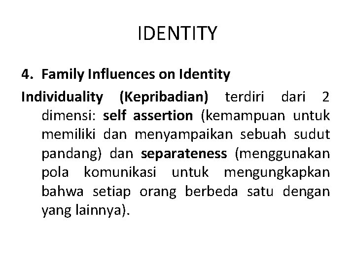 IDENTITY 4. Family Influences on Identity Individuality (Kepribadian) terdiri dari 2 dimensi: self assertion