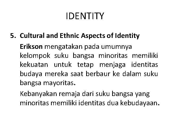 IDENTITY 5. Cultural and Ethnic Aspects of Identity Erikson mengatakan pada umumnya kelompok suku