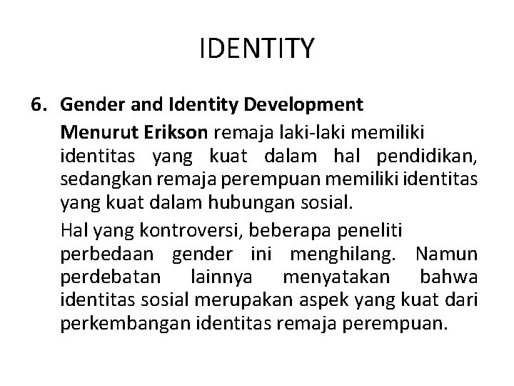 IDENTITY 6. Gender and Identity Development Menurut Erikson remaja laki-laki memiliki identitas yang kuat