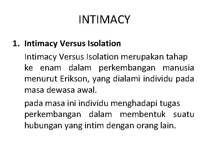 INTIMACY 1. Intimacy Versus Isolation merupakan tahap ke enam dalam perkembangan manusia menurut Erikson,