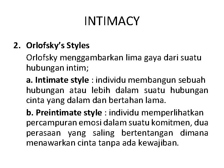 INTIMACY 2. Orlofsky’s Styles Orlofsky menggambarkan lima gaya dari suatu hubungan intim; a. Intimate