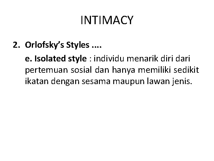 INTIMACY 2. Orlofsky’s Styles. . e. Isolated style : individu menarik diri dari pertemuan