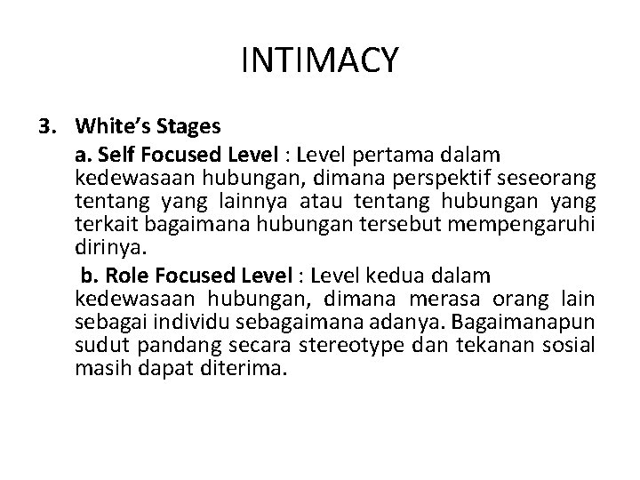 INTIMACY 3. White’s Stages a. Self Focused Level : Level pertama dalam kedewasaan hubungan,