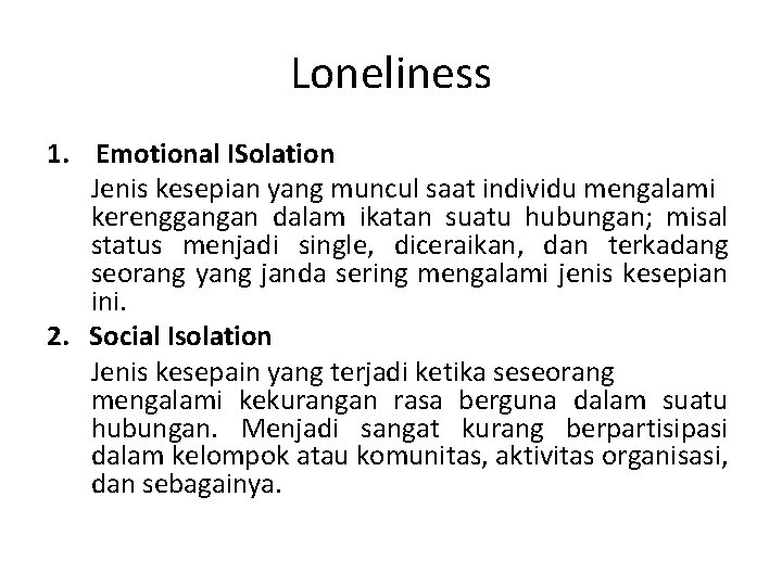 Loneliness 1. Emotional ISolation Jenis kesepian yang muncul saat individu mengalami kerenggangan dalam ikatan