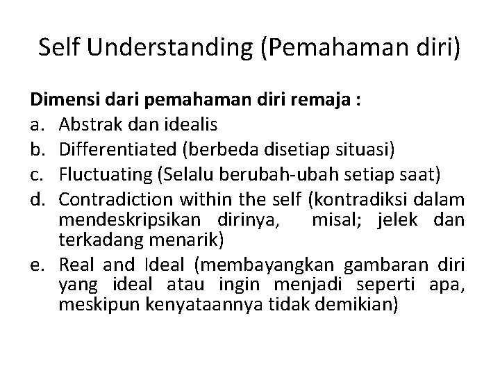 Self Understanding (Pemahaman diri) Dimensi dari pemahaman diri remaja : a. Abstrak dan idealis