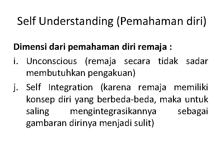 Self Understanding (Pemahaman diri) Dimensi dari pemahaman diri remaja : i. Unconscious (remaja secara
