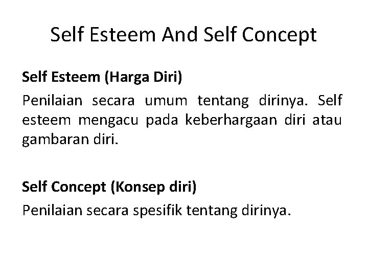 Self Esteem And Self Concept Self Esteem (Harga Diri) Penilaian secara umum tentang dirinya.