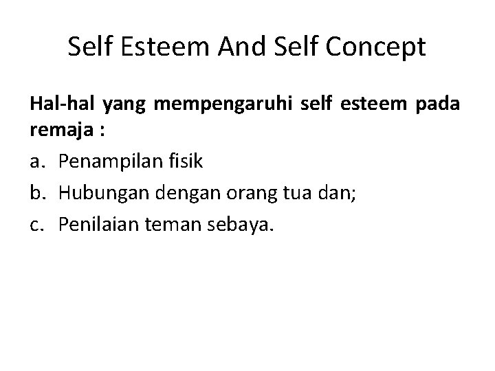 Self Esteem And Self Concept Hal-hal yang mempengaruhi self esteem pada remaja : a.