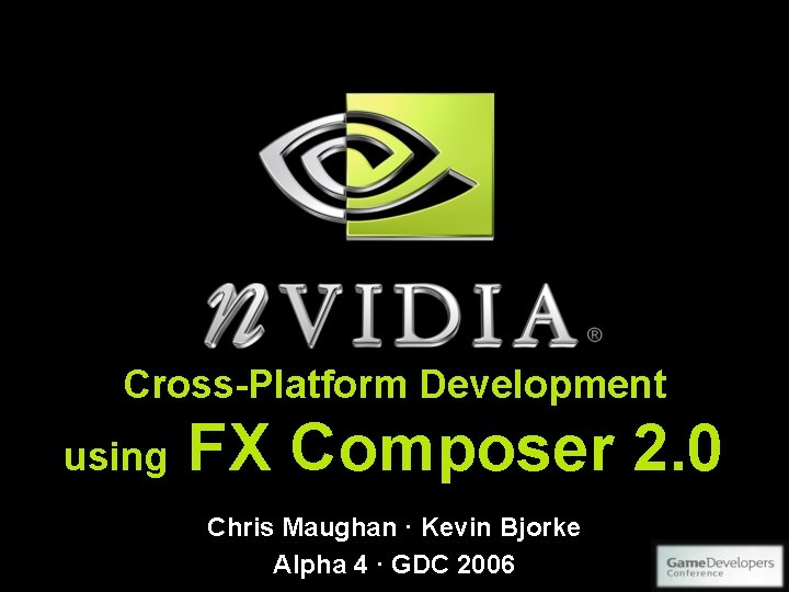 Cross-Platform Development using FX Composer 2. 0 Chris Maughan · Kevin Bjorke Alpha 4