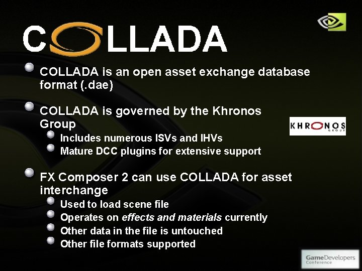 COLLADA is an open asset exchange database format (. dae) COLLADA is governed by