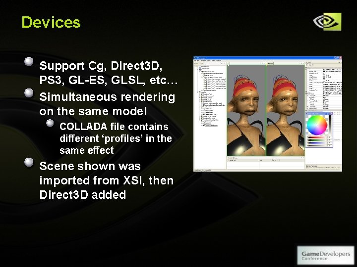 Devices Support Cg, Direct 3 D, PS 3, GL-ES, GLSL, etc… Simultaneous rendering on