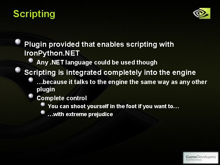 Scripting Plugin provided that enables scripting with Iron. Python. NET Any. NET language could