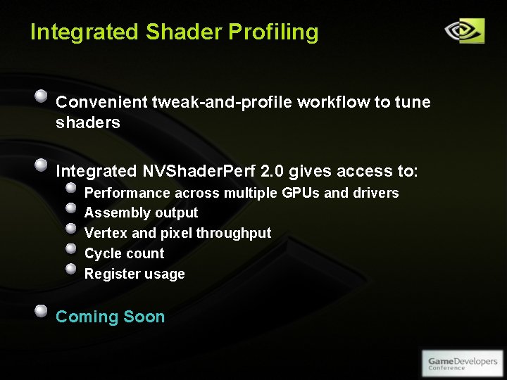 Integrated Shader Profiling Convenient tweak-and-profile workflow to tune shaders Integrated NVShader. Perf 2. 0