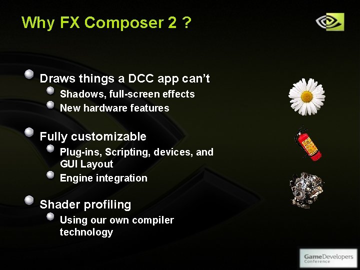 Why FX Composer 2 ? Draws things a DCC app can’t Shadows, full-screen effects