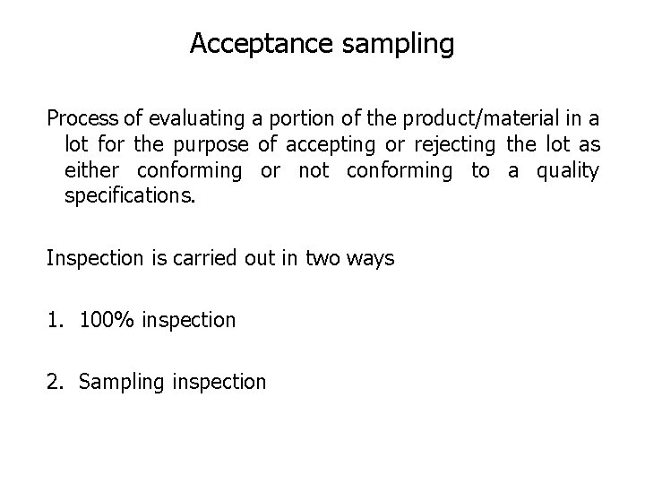 Acceptance sampling Process of evaluating a portion of the product/material in a lot for