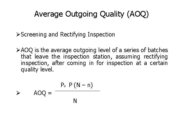 Average Outgoing Quality (AOQ) ØScreening and Rectifying Inspection ØAOQ is the average outgoing level