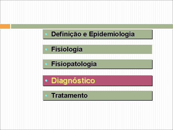 • Definição e Epidemiologia • Fisiopatologia • Diagnóstico • Tratamento • Definição e Epidemiologia • Fisiopatologia • Diagnóstico • Tratamento