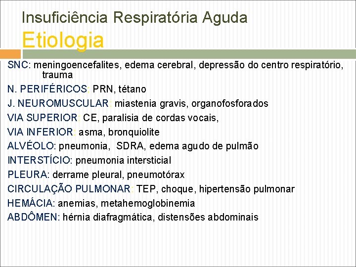 Insuficiência Respiratória Aguda Etiologia SNC: meningoencefalites, edema cerebral, depressão do centro respiratório, trauma N. Insuficiência Respiratória Aguda Etiologia SNC: meningoencefalites, edema cerebral, depressão do centro respiratório, trauma N.