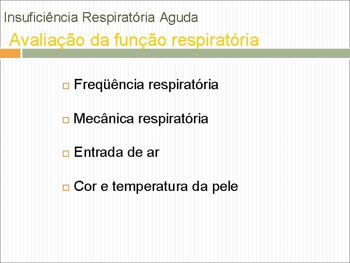 Insuficiência Respiratória Aguda Avaliação da função respiratória Freqüência respiratória Mecânica respiratória Entrada de ar Insuficiência Respiratória Aguda Avaliação da função respiratória Freqüência respiratória Mecânica respiratória Entrada de ar