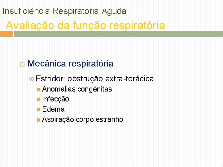 Insuficiência Respiratória Aguda Avaliação da função respiratória Mecânica respiratória Estridor: obstrução extra-torácica Anomalias congênitas Insuficiência Respiratória Aguda Avaliação da função respiratória Mecânica respiratória Estridor: obstrução extra-torácica Anomalias congênitas