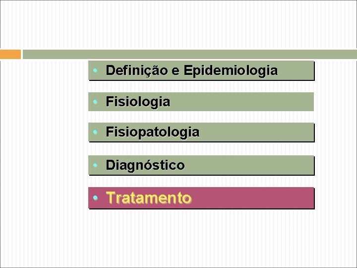  • Definição e Epidemiologia • Fisiopatologia • Diagnóstico • Tratamento 