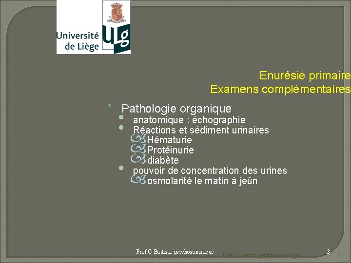  Enurésie primaire Examens complémentaires Pathologie organique • • anatomique : échographie Réactions et