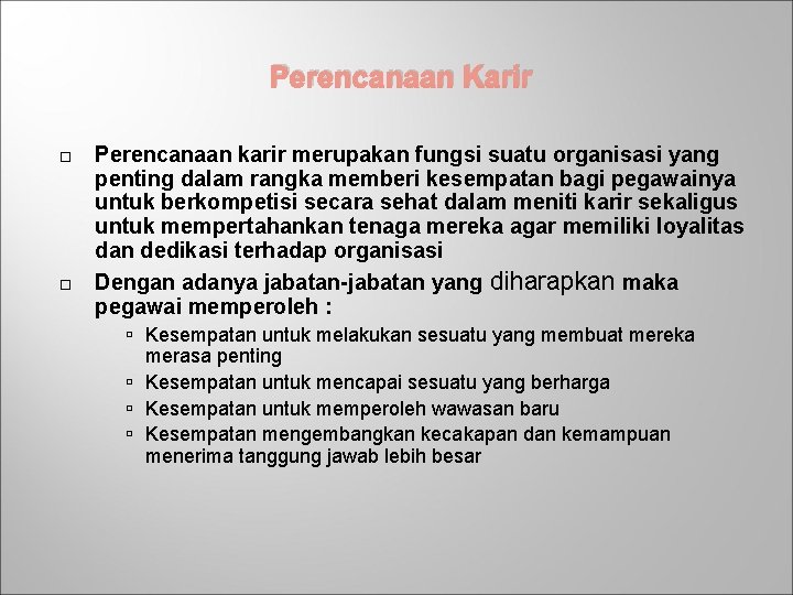 Perencanaan Karir Perencanaan karir merupakan fungsi suatu organisasi yang penting dalam rangka memberi kesempatan