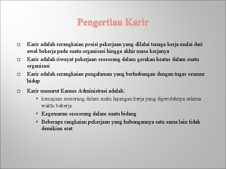 Pengertian Karir adalah serangkaian posisi pekerjaan yang dilalui tenaga kerja mulai dari awal bekerja