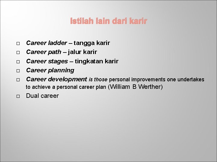 Istilah lain dari karir Career ladder – tangga karir Career path – jalur karir