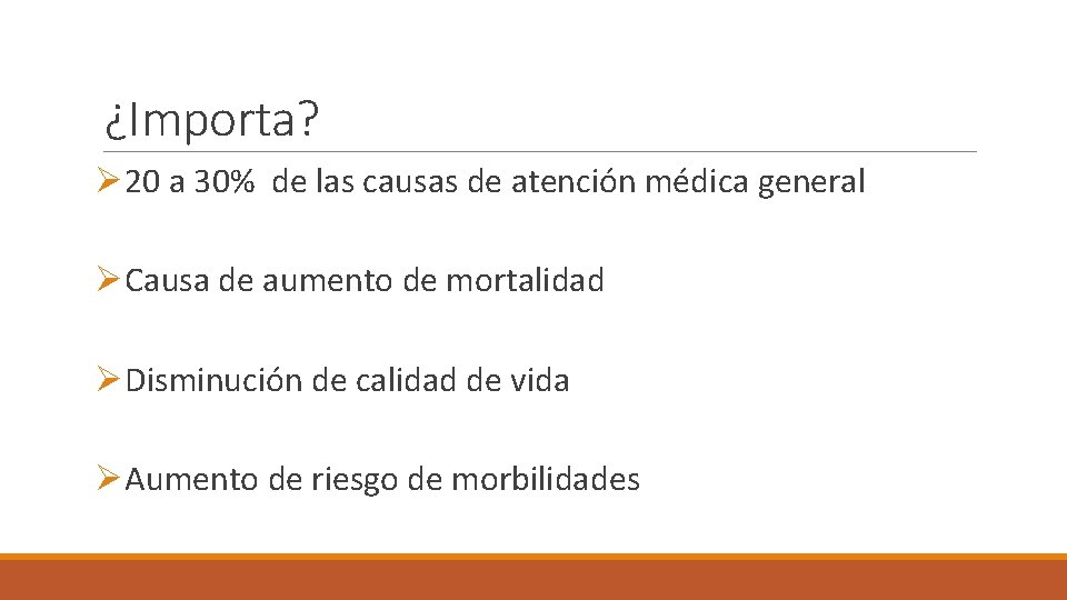 ¿Importa? Ø 20 a 30% de las causas de atención médica general ØCausa de