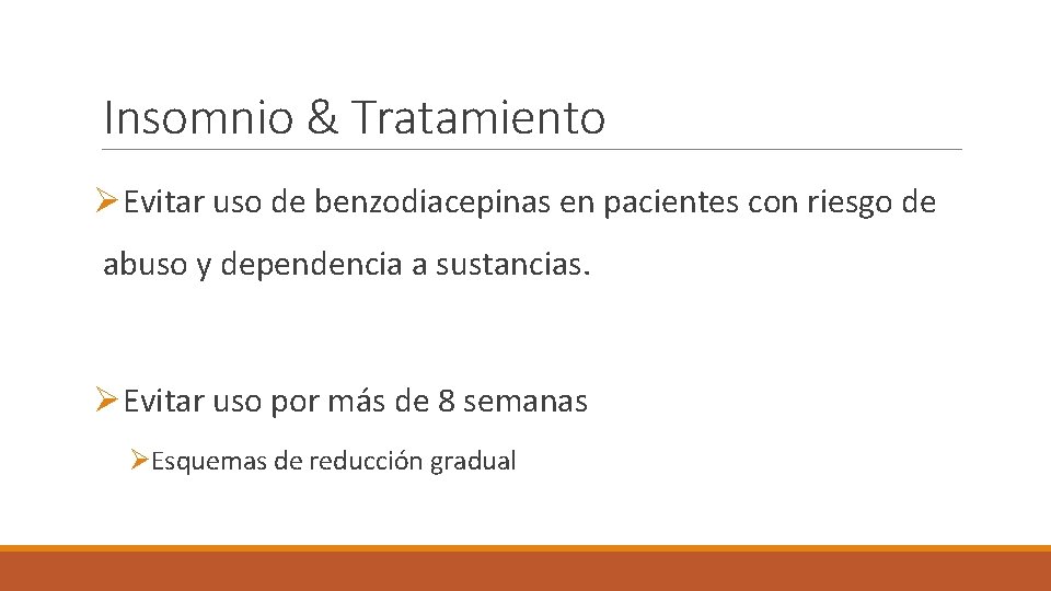 Insomnio & Tratamiento ØEvitar uso de benzodiacepinas en pacientes con riesgo de abuso y